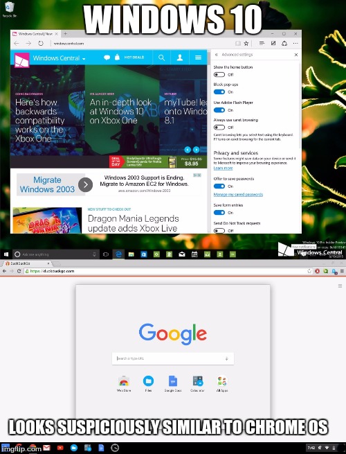 Windows 10 vs Chrome OSAlso, the windows 10 image isn't mine | WINDOWS 10 LOOKS SUSPICIOUSLY SIMILAR TO CHROME OS | image tagged in windows 10,microsoft,chrome os,chromebook,windows,google chrome | made w/ Imgflip meme maker