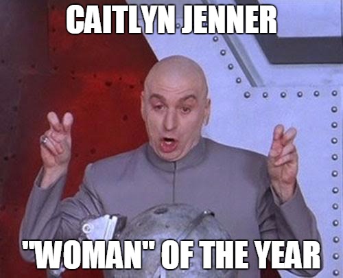 "Woman" of the Year | CAITLYN JENNER "WOMAN" OF THE YEAR | image tagged in memes,dr evil laser,caitlyn jenner,woman of the year,chopadickoffame | made w/ Imgflip meme maker