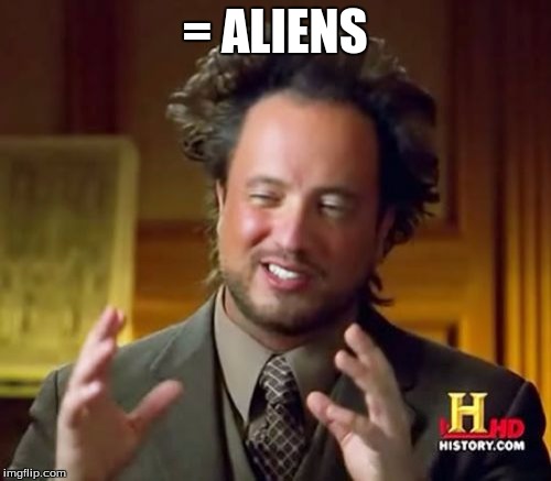 Ancient Aliens Meme | = ALIENS | image tagged in memes,ancient aliens | made w/ Imgflip meme maker