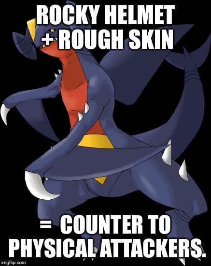 Garchomp the Tank | ROCKY HELMET + ROUGH SKIN =  COUNTER TO PHYSICAL ATTACKERS. | image tagged in garchomp,pokemon,tank,dragon,ou | made w/ Imgflip meme maker