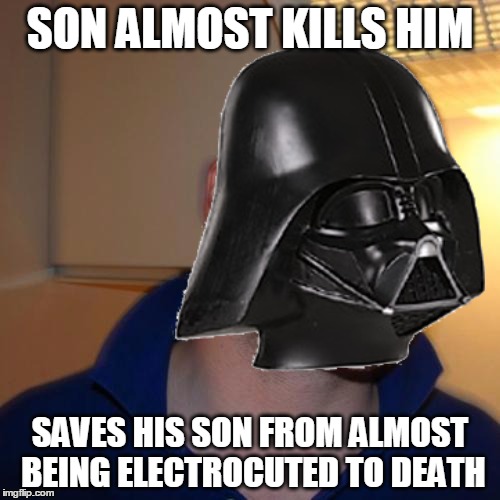Good Guy Vader | SON ALMOST KILLS HIM SAVES HIS SON FROM ALMOST BEING ELECTROCUTED TO DEATH | image tagged in memes,good guy greg,darth vader,funny | made w/ Imgflip meme maker