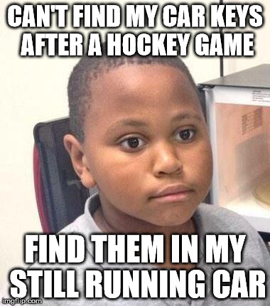 Minor Mistake Marvin Meme | CAN'T FIND MY CAR KEYS AFTER A HOCKEY GAME FIND THEM IN MY STILL RUNNING CAR | image tagged in memes,minor mistake marvin,AdviceAnimals | made w/ Imgflip meme maker