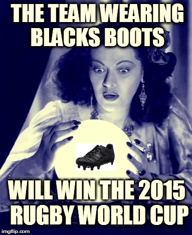 Crystal Ball | THE TEAM WEARING BLACKS BOOTS WILL WIN THE 2015 RUGBY WORLD CUP | image tagged in crystal ball | made w/ Imgflip meme maker