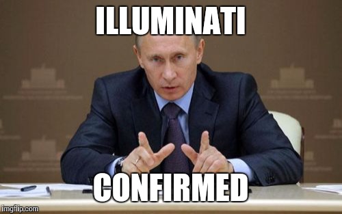 Vladimir Putin Meme | ILLUMINATI CONFIRMED | image tagged in memes,vladimir putin | made w/ Imgflip meme maker