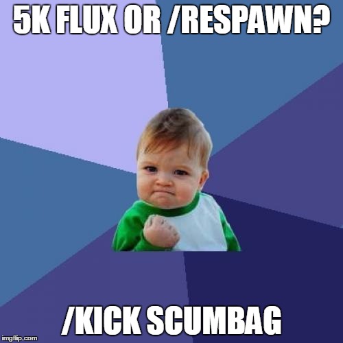 Success Kid Meme | 5K FLUX OR /RESPAWN? /KICK SCUMBAG | image tagged in memes,success kid | made w/ Imgflip meme maker
