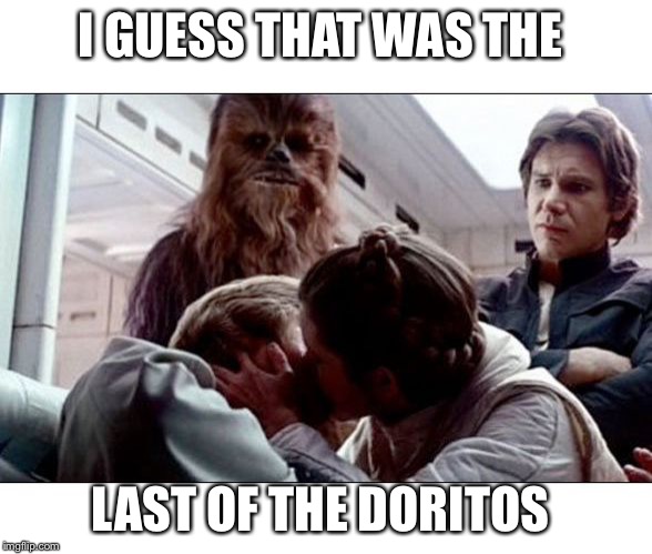 Luke Leia Kiss | I GUESS THAT WAS THE LAST OF THE DORITOS | image tagged in luke leia kiss | made w/ Imgflip meme maker