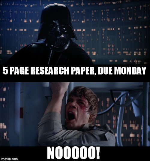 Star Wars No Meme | 5 PAGE RESEARCH PAPER, DUE MONDAY NOOOOO! | image tagged in memes,star wars no | made w/ Imgflip meme maker