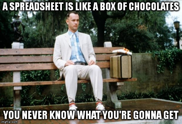 Forrest Gump | A SPREADSHEET IS LIKE A BOX OF CHOCOLATES YOU NEVER KNOW WHAT YOU'RE GONNA GET | image tagged in forrest gump | made w/ Imgflip meme maker