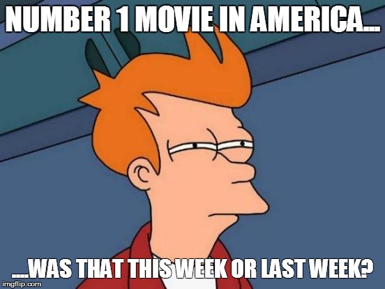 Futurama Fry Meme | NUMBER 1 MOVIE IN AMERICA... ....WAS THAT THIS WEEK OR LAST WEEK? | image tagged in memes,futurama fry | made w/ Imgflip meme maker