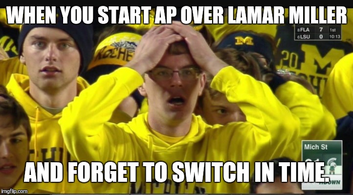 Stunned Michigan fan | WHEN YOU START AP OVER LAMAR MILLER AND FORGET TO SWITCH IN TIME. | image tagged in stunned michigan fan | made w/ Imgflip meme maker
