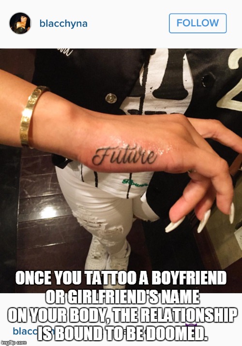 Future Relationship Fail | ONCE YOU TATTOO A BOYFRIEND OR GIRLFRIEND'S NAME ON YOUR BODY, THE RELATIONSHIP IS BOUND TO BE DOOMED. | image tagged in wtf,funny,tattoo,celebrity,fail | made w/ Imgflip meme maker