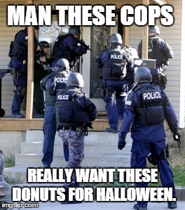 Cops vs. Door | MAN THESE COPS REALLY WANT THESE DONUTS FOR HALLOWEEN. | image tagged in halloween | made w/ Imgflip meme maker