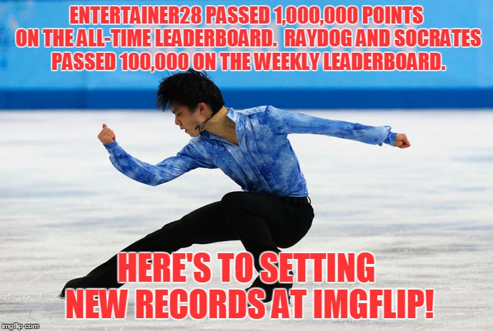 Who will be next? | ENTERTAINER28 PASSED 1,000,000 POINTS ON THE ALL-TIME LEADERBOARD.  RAYDOG AND SOCRATES PASSED 100,000 ON THE WEEKLY LEADERBOARD. HERE'S TO  | image tagged in memes,imgflip,leaderboard,upvotes | made w/ Imgflip meme maker