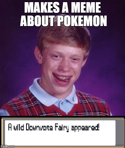 Gotta vote em all! | MAKES A MEME ABOUT POKEMON | image tagged in memes,bad luck brian,downvote fairy,pokemon | made w/ Imgflip meme maker