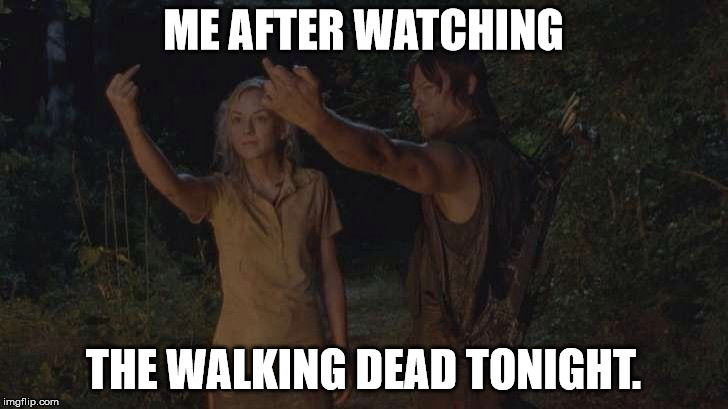ME AFTER WATCHING THE WALKING DEAD TONIGHT. | image tagged in walking dead | made w/ Imgflip meme maker