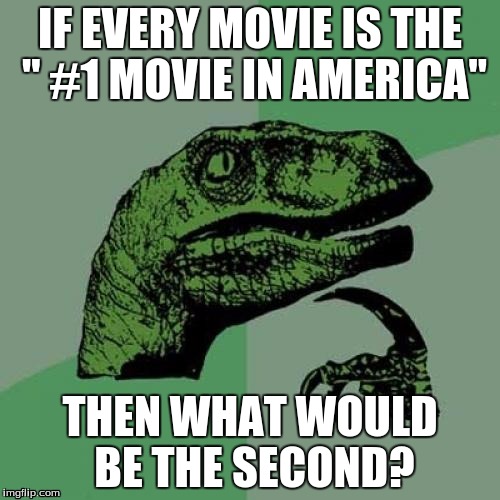 Philosoraptor Meme | IF EVERY MOVIE IS THE " #1 MOVIE IN AMERICA" THEN WHAT WOULD BE THE SECOND? | image tagged in memes,philosoraptor | made w/ Imgflip meme maker