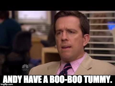 ANDY HAVE A BOO-BOO TUMMY. | image tagged in theoffice | made w/ Imgflip meme maker