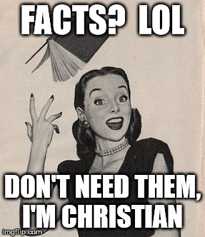 Throwing book vintage woman | FACTS?  LOL DON'T NEED THEM, I'M CHRISTIAN | image tagged in throwing book vintage woman | made w/ Imgflip meme maker