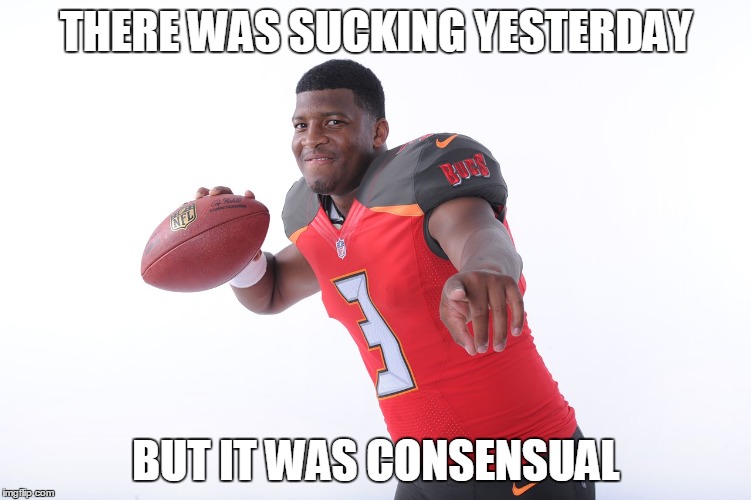 Jameis Sucks | THERE WAS SUCKING YESTERDAY BUT IT WAS CONSENSUAL | image tagged in tampa bay buccaneers,jameis winston | made w/ Imgflip meme maker