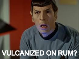 SPOCK IN SHOCK 2 | VULCANIZED ON RUM? | image tagged in 10 | made w/ Imgflip meme maker