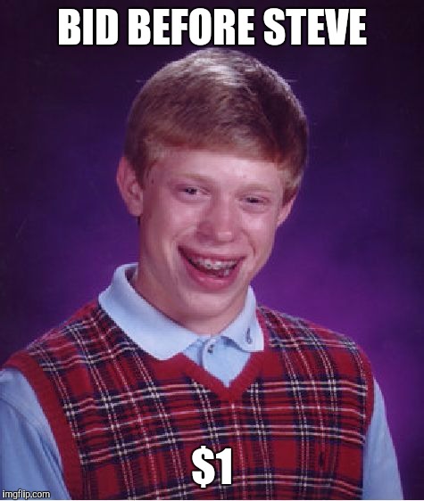 Bad Luck Brian Meme | BID BEFORE STEVE $1 | image tagged in memes,bad luck brian | made w/ Imgflip meme maker