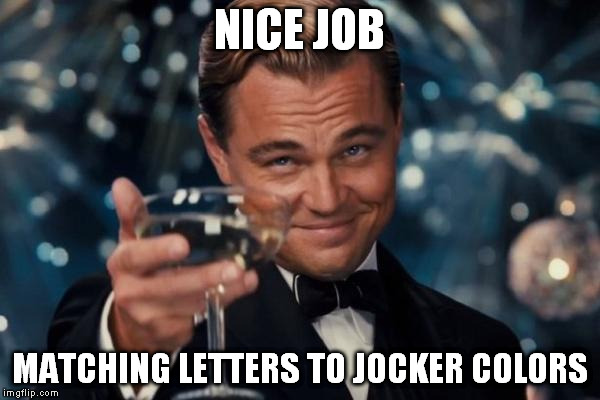 Leonardo Dicaprio Cheers Meme | NICE JOB MATCHING LETTERS TO JOCKER COLORS | image tagged in memes,leonardo dicaprio cheers | made w/ Imgflip meme maker