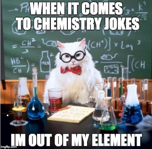 . | image tagged in chemistry cat,elements | made w/ Imgflip meme maker