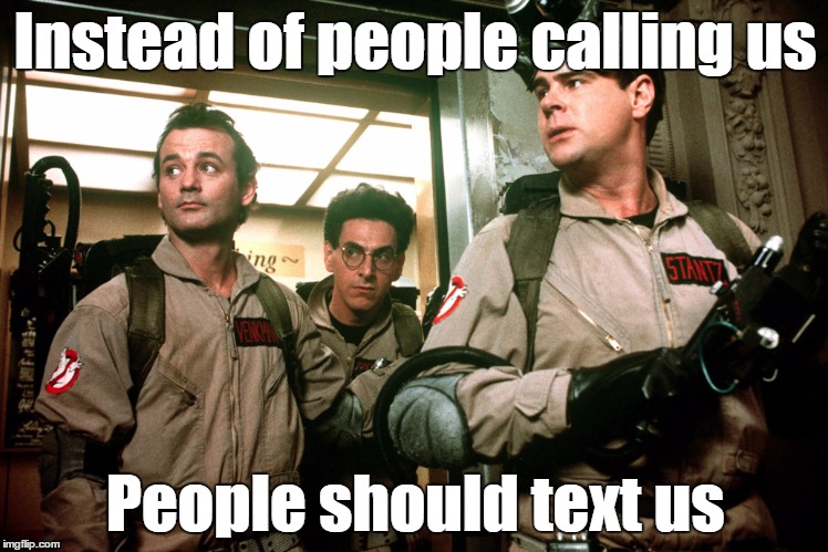 Ghostbusters | Instead of people calling us People should text us | image tagged in ghostbusters | made w/ Imgflip meme maker