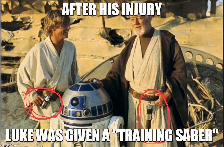 AFTER HIS INJURY LUKE WAS GIVEN A "TRAINING SABER" | image tagged in luke | made w/ Imgflip meme maker
