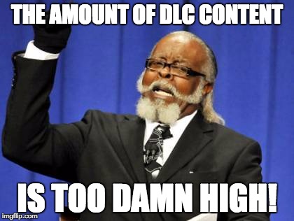 Too Damn High | THE AMOUNT OF DLC CONTENT IS TOO DAMN HIGH! | image tagged in memes,too damn high | made w/ Imgflip meme maker