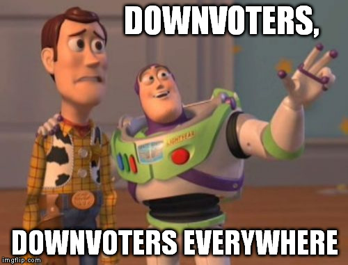 X, X Everywhere | DOWNVOTERS, DOWNVOTERS EVERYWHERE | image tagged in memes,x x everywhere | made w/ Imgflip meme maker