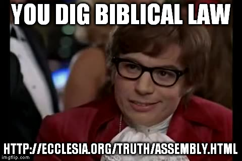 I Too Like To Live Dangerously Meme | YOU DIG BIBLICAL LAW HTTP://ECCLESIA.ORG/TRUTH/ASSEMBLY.HTML | image tagged in memes,i too like to live dangerously | made w/ Imgflip meme maker