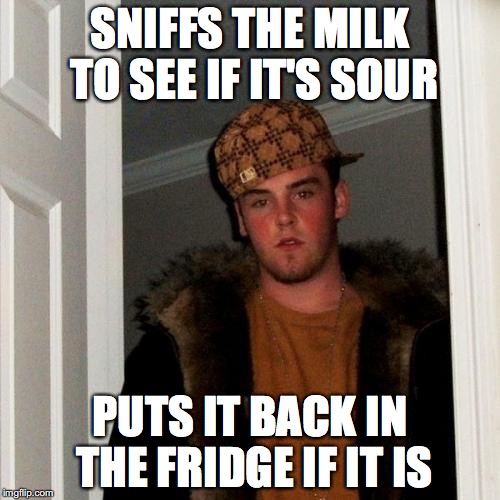 Steve is making cheese | SNIFFS THE MILK TO SEE IF IT'S SOUR PUTS IT BACK IN THE FRIDGE IF IT IS | image tagged in memes,scumbag steve,lazy,laziness | made w/ Imgflip meme maker
