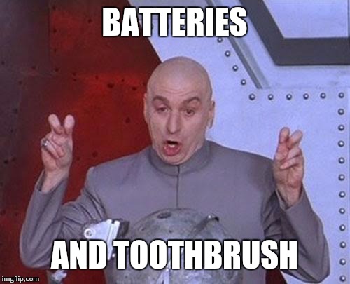 Dr Evil Laser Meme | BATTERIES AND TOOTHBRUSH | image tagged in memes,dr evil laser | made w/ Imgflip meme maker