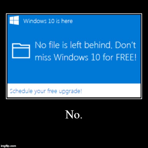 What I say when this pops up. | image tagged in funny,demotivationals,windows 10 | made w/ Imgflip demotivational maker