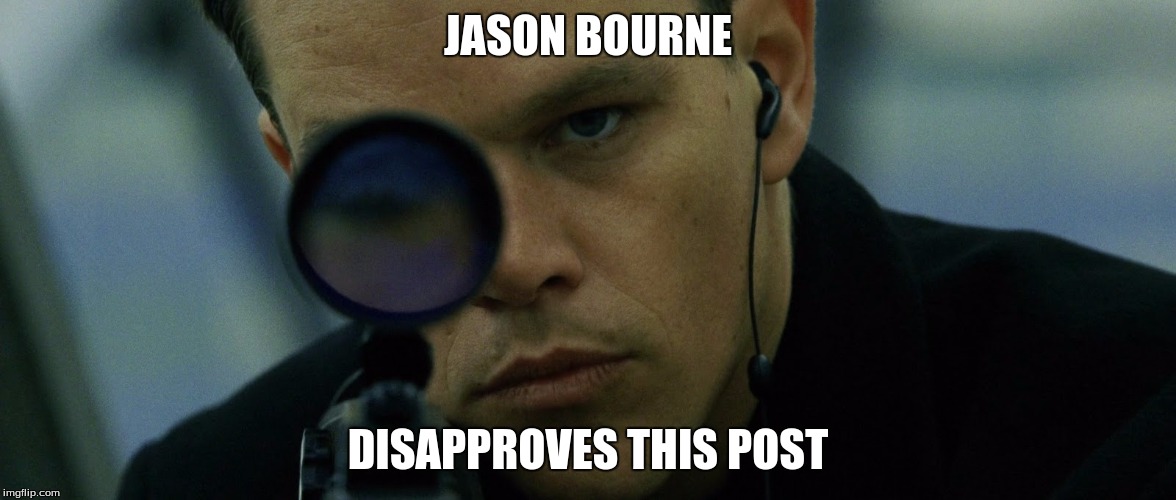 Jason Bourne Disapproves | JASON BOURNE DISAPPROVES THIS POST | image tagged in jason bourne disapproves | made w/ Imgflip meme maker