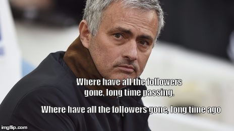 Sad Mourinho | Where have all the followers gone, long time passing. Where have all the followers gone, long time ago | image tagged in sad mourinho | made w/ Imgflip meme maker
