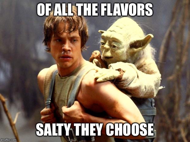 Luke and Yoda | OF ALL THE FLAVORS SALTY THEY CHOOSE | image tagged in luke and yoda | made w/ Imgflip meme maker