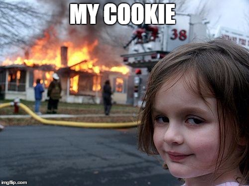 Disaster Girl Meme | MY COOKIE | image tagged in memes,disaster girl | made w/ Imgflip meme maker