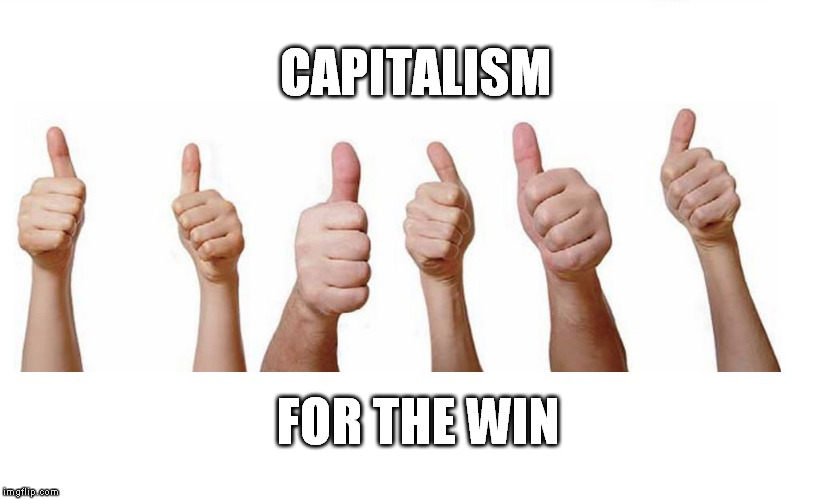 It's awesome | CAPITALISM FOR THE WIN | image tagged in memes,capitalism,thumbs up | made w/ Imgflip meme maker