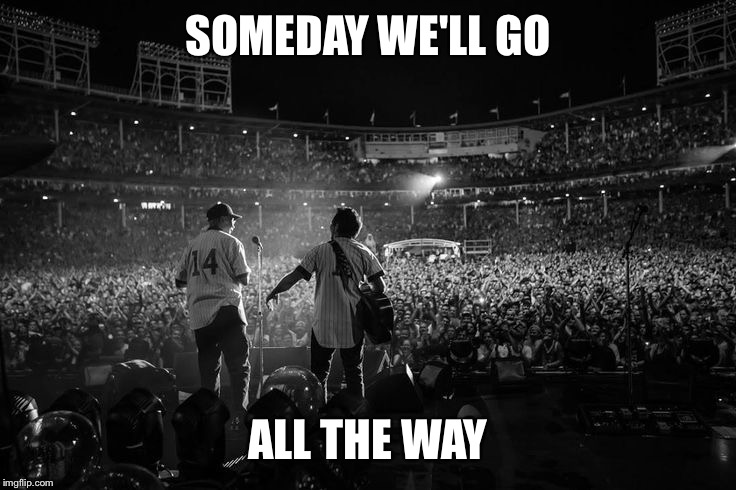 SOMEDAY WE'LL GO ALL THE WAY | made w/ Imgflip meme maker