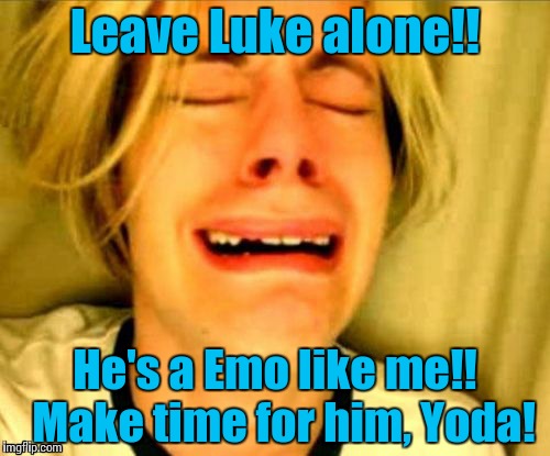 Leave.......alone | Leave Luke alone!! He's a Emo like me!!  Make time for him, Yoda! | image tagged in leavealone | made w/ Imgflip meme maker