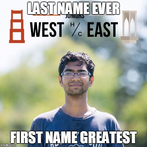 LAST NAME EVER FIRST NAME GREATEST | image tagged in adi garg | made w/ Imgflip meme maker