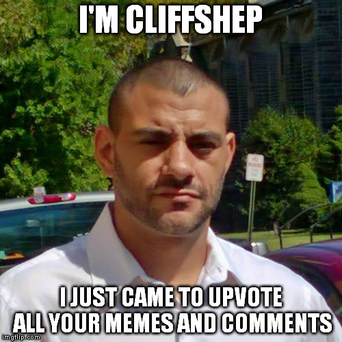 CliffShep upvotes your memes and comments to help you all get some points.  | I'M CLIFFSHEP I JUST CAME TO UPVOTE ALL YOUR MEMES AND COMMENTS | image tagged in upvote | made w/ Imgflip meme maker