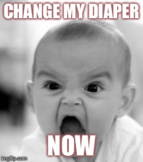 Angry Baby Meme | CHANGE MY DIAPER NOW | image tagged in memes,angry baby | made w/ Imgflip meme maker