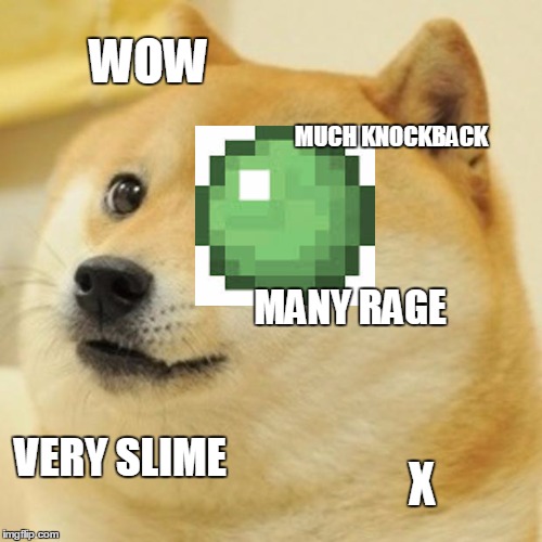 Doge Meme | WOW MUCH KNOCKBACK MANY RAGE VERY SLIME X | image tagged in memes,doge | made w/ Imgflip meme maker