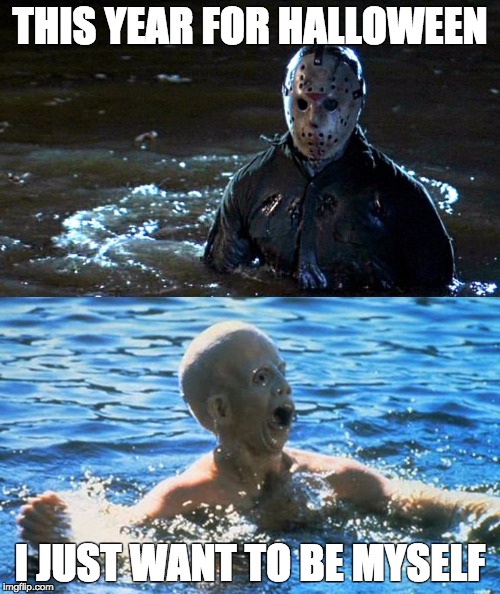 Maybe keep the mask on Jason | THIS YEAR FOR HALLOWEEN I JUST WANT TO BE MYSELF | image tagged in memes,halloween,jason | made w/ Imgflip meme maker