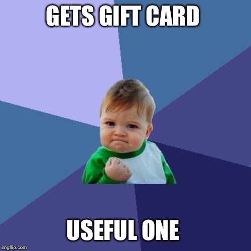 I hate it when I get gift cards to restaurants   | GETS GIFT CARD USEFUL ONE | image tagged in memes,success kid,gifts | made w/ Imgflip meme maker