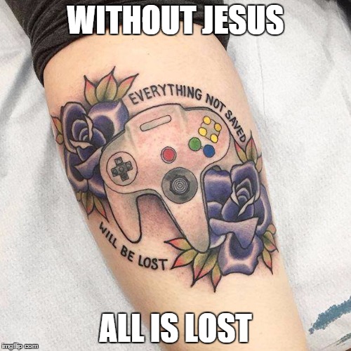 wjail | WITHOUT JESUS ALL IS LOST | image tagged in not_saved_lost | made w/ Imgflip meme maker