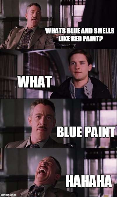 Spiderman Laugh | WHATS BLUE AND SMELLS LIKE RED PAINT? WHAT BLUE PAINT HAHAHA | image tagged in memes,spiderman laugh | made w/ Imgflip meme maker